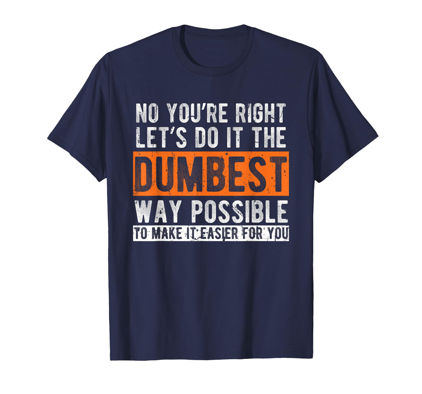 Let’s Do It The Dumbest Way Funny Sarcastic Work Pun T-Shirt