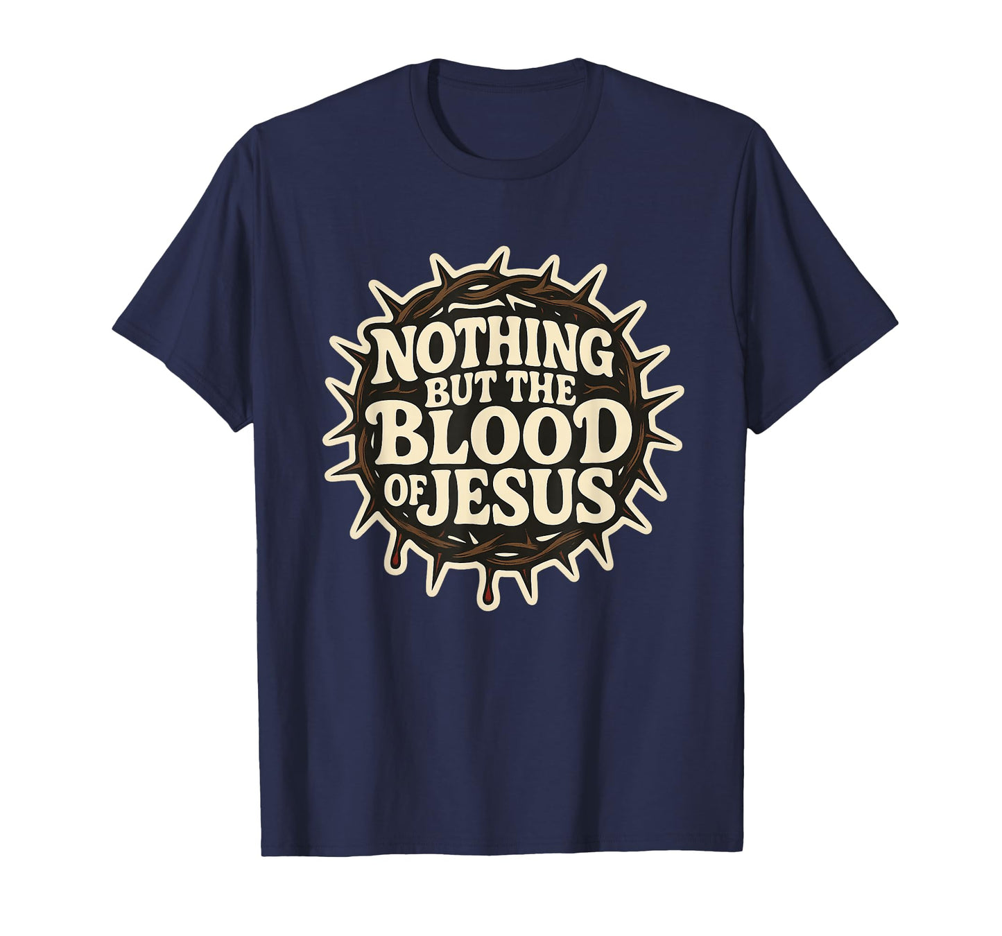 Nothing But The Blood of Jesus - Crown Thorns Religious Bold T-Shirt