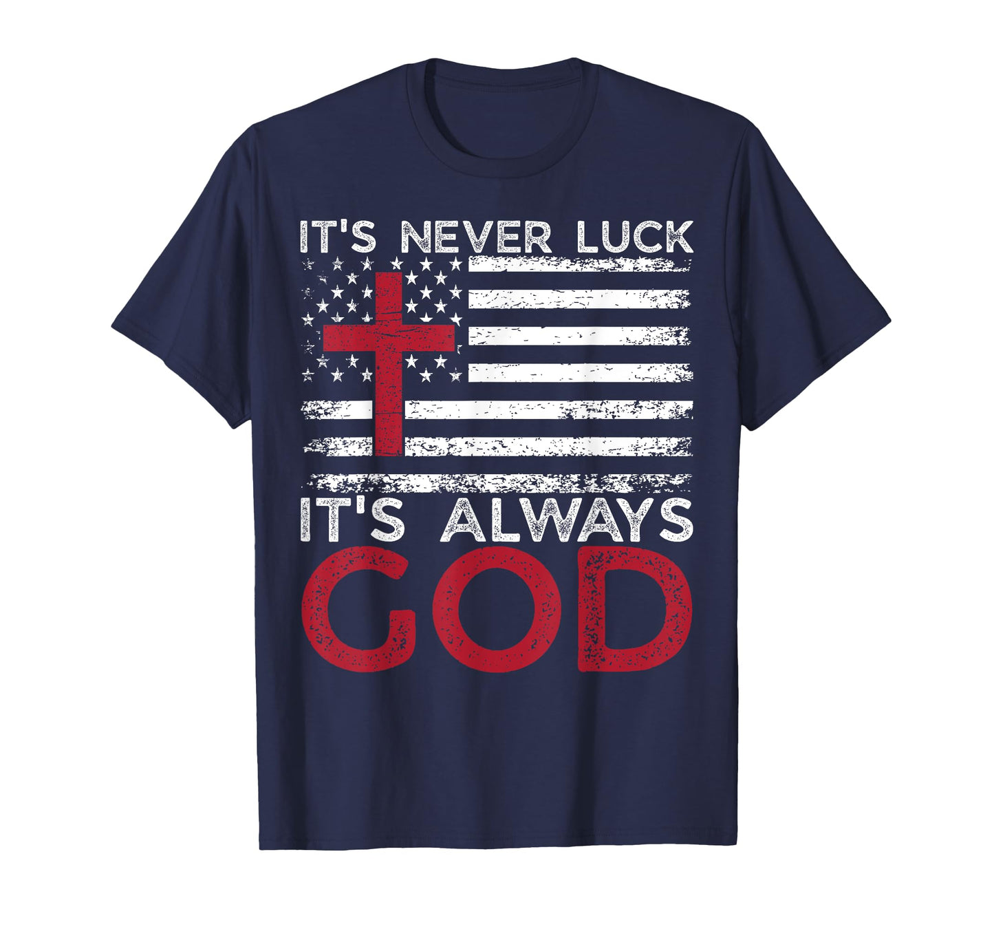 It's Never Luck It's Always God Christian Faith USA Flag T-Shirt