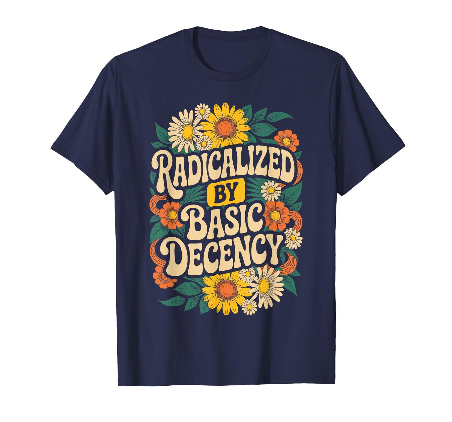 Funny Activism Radicalized by Basic Decency Cool Floral T-Shirt