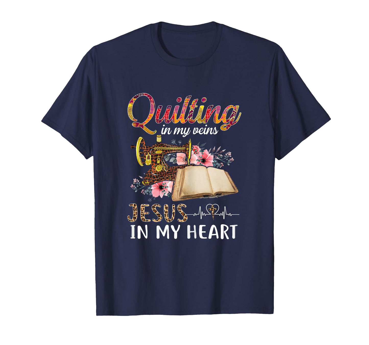 Quilting in my Veins Jesus in My Heart Funny Sewing Gifts T-Shirt