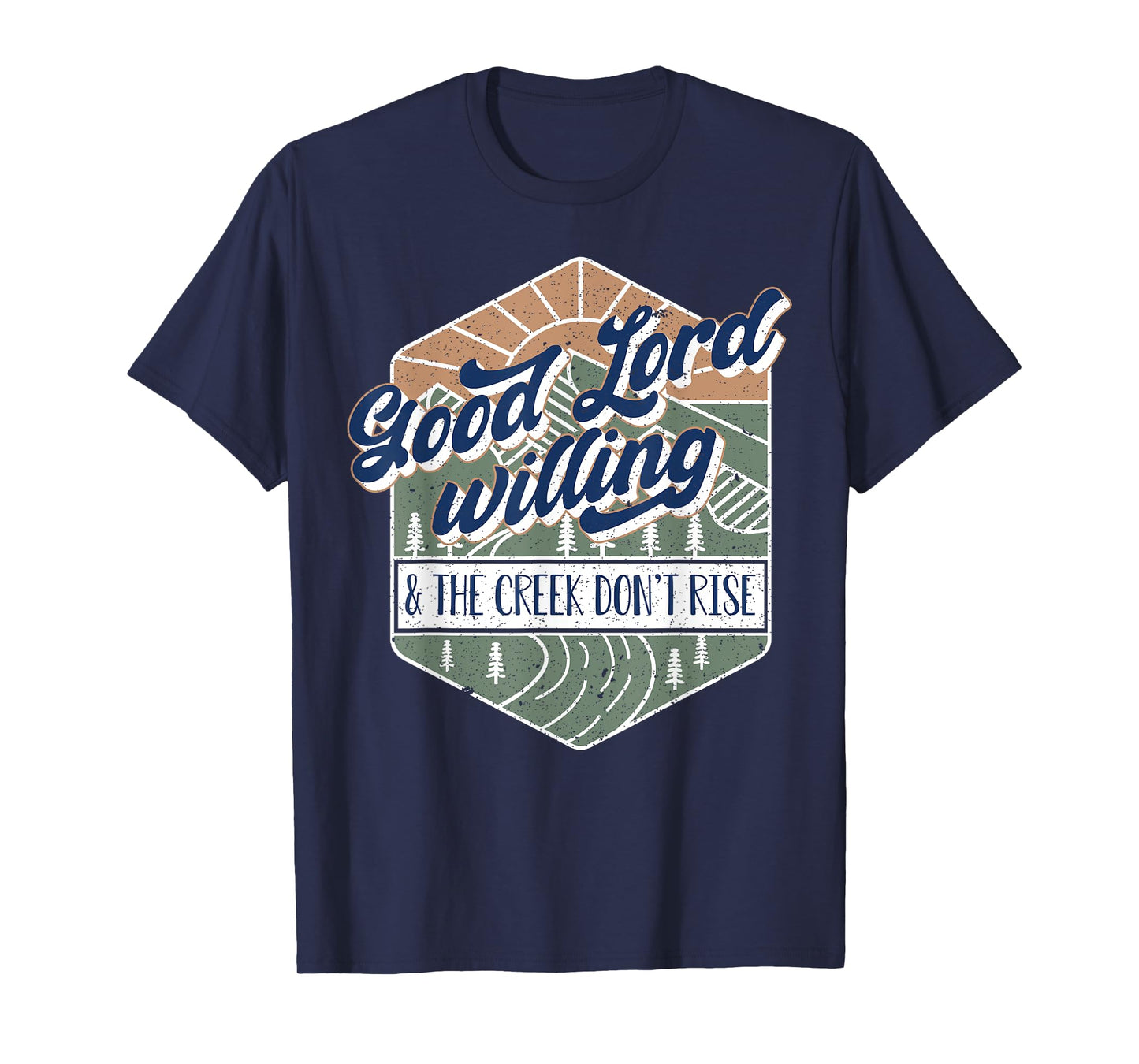 Good Lord Willing And The Creek Don't Rise T-Shirt