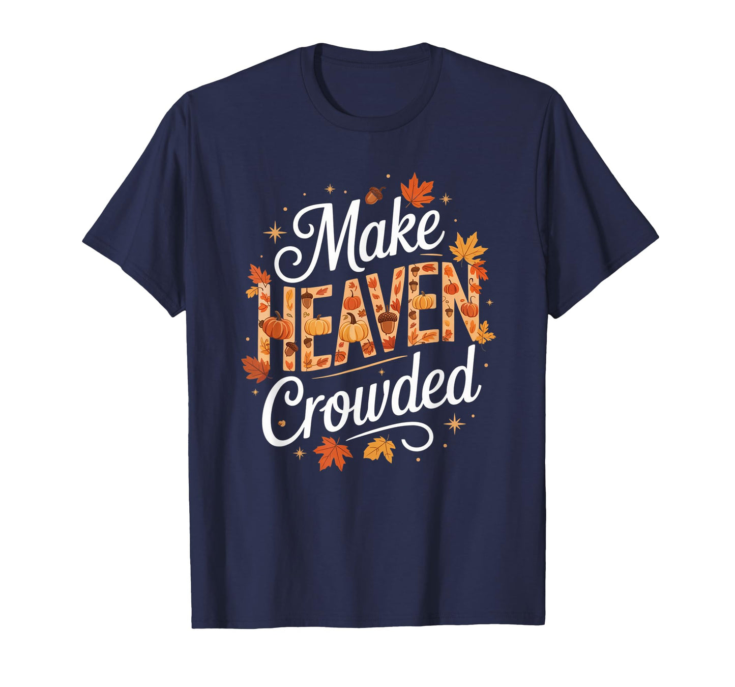 Make Heaven Crowded Christian Faith Bible T-Shirt