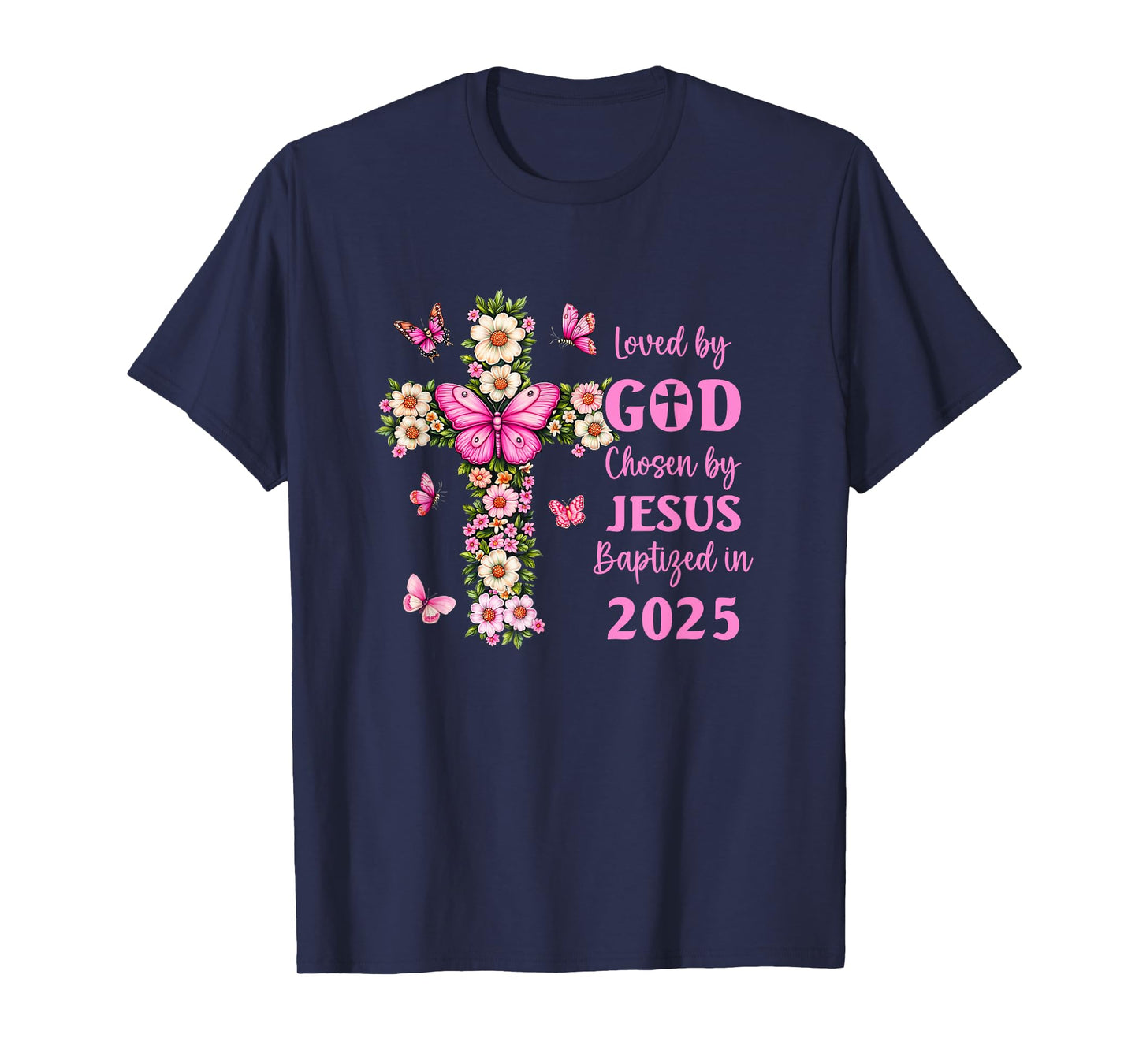 Loved by God Chosen by Jesus Baptized 2025 Christian Floral T-Shirt