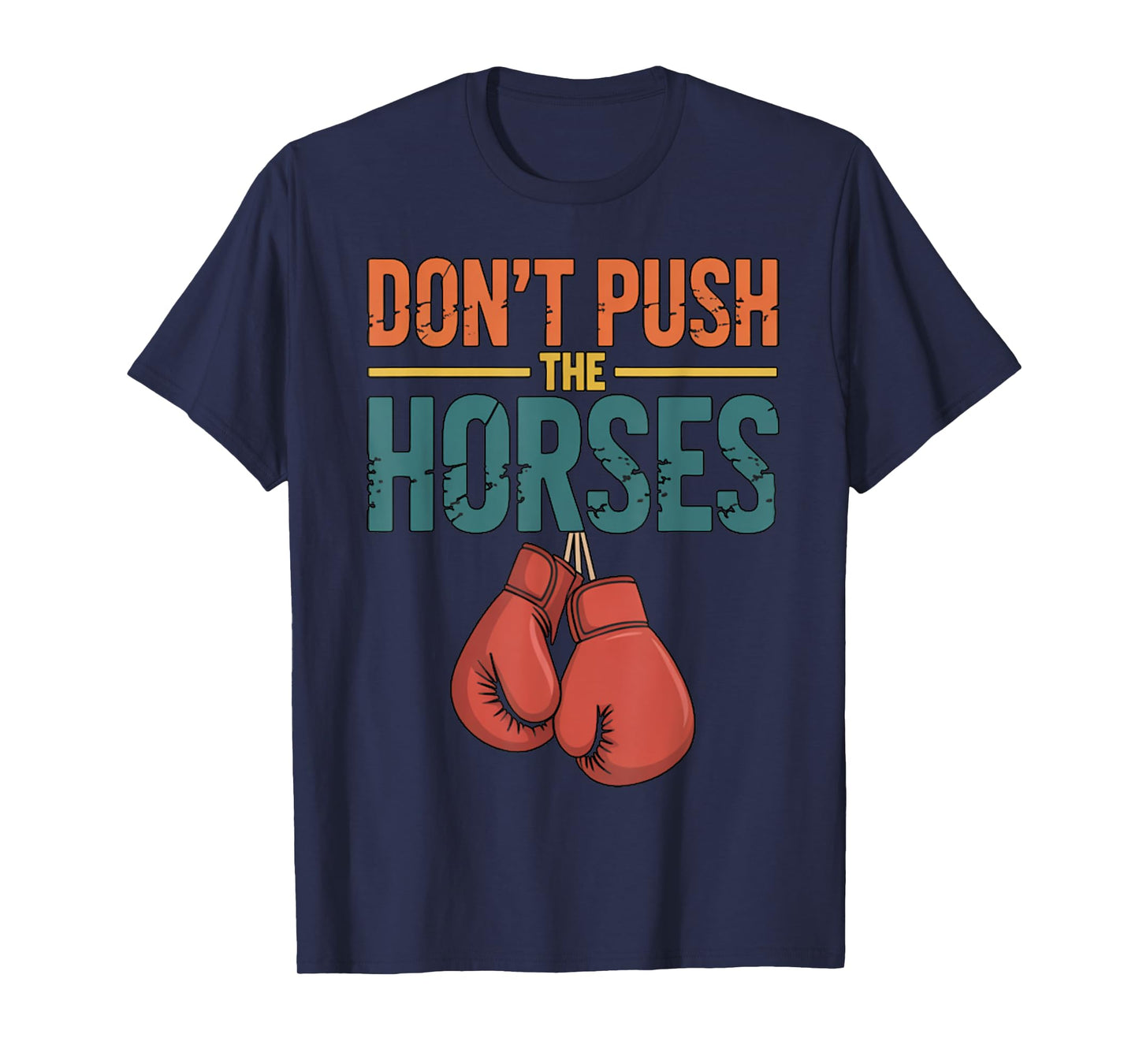 Funny Don’t Push The Horses Humorous Saying T-Shirt