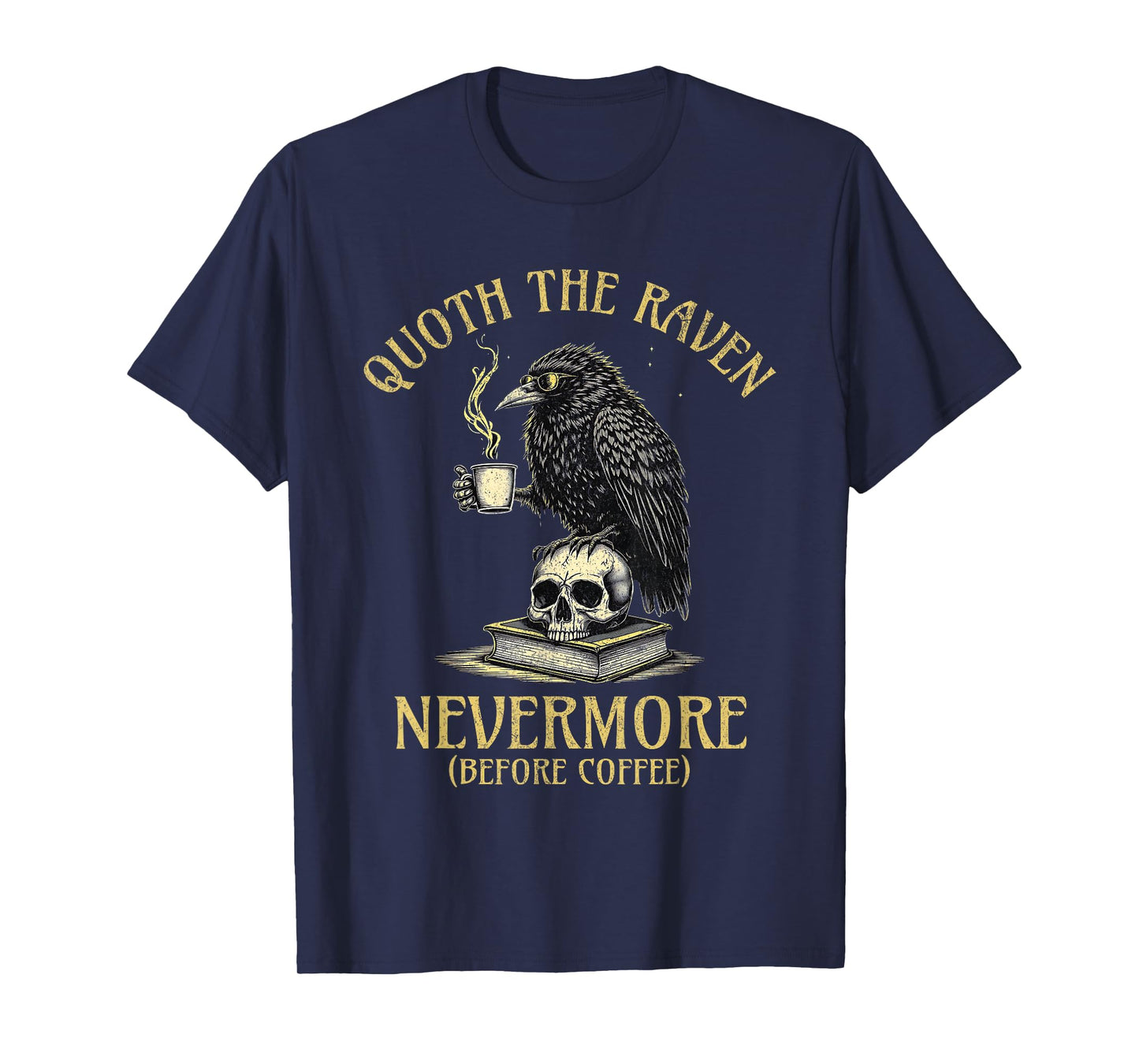 Quoth The Raven Nevermore Before Coffee Funny Quote T-Shirt