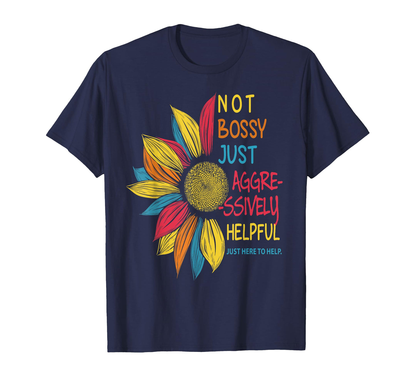 Sunflower Colorful Not Bossy Just Aggressively Helpful T-Shirt