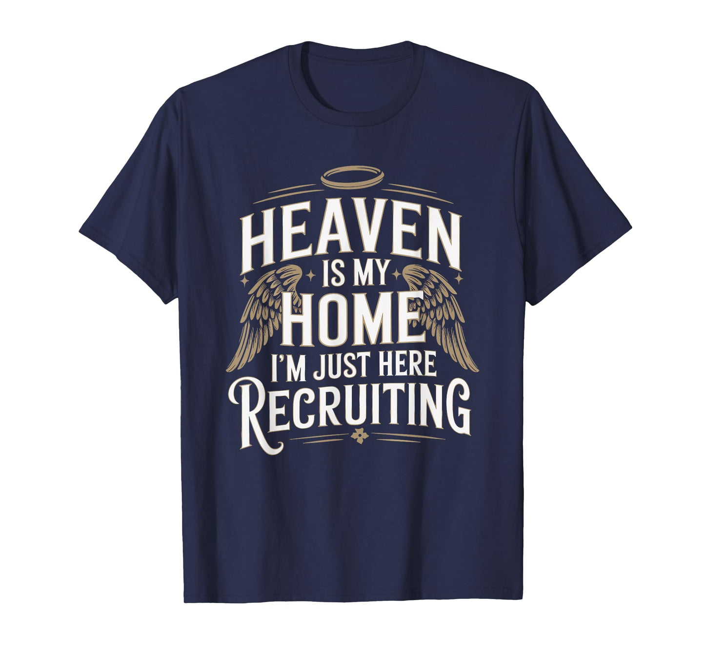 Heaven Is My Home I'm Just Here Recruiting Christian T-Shirt