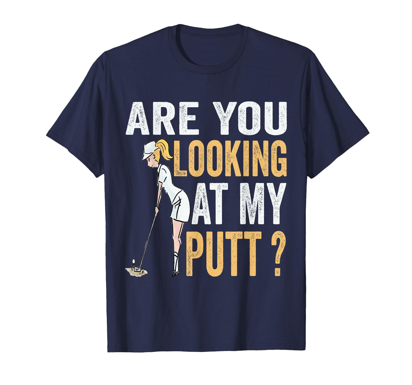 Are You Looking at My Putt Funny Golfer Girl Golf Player T-Shirt