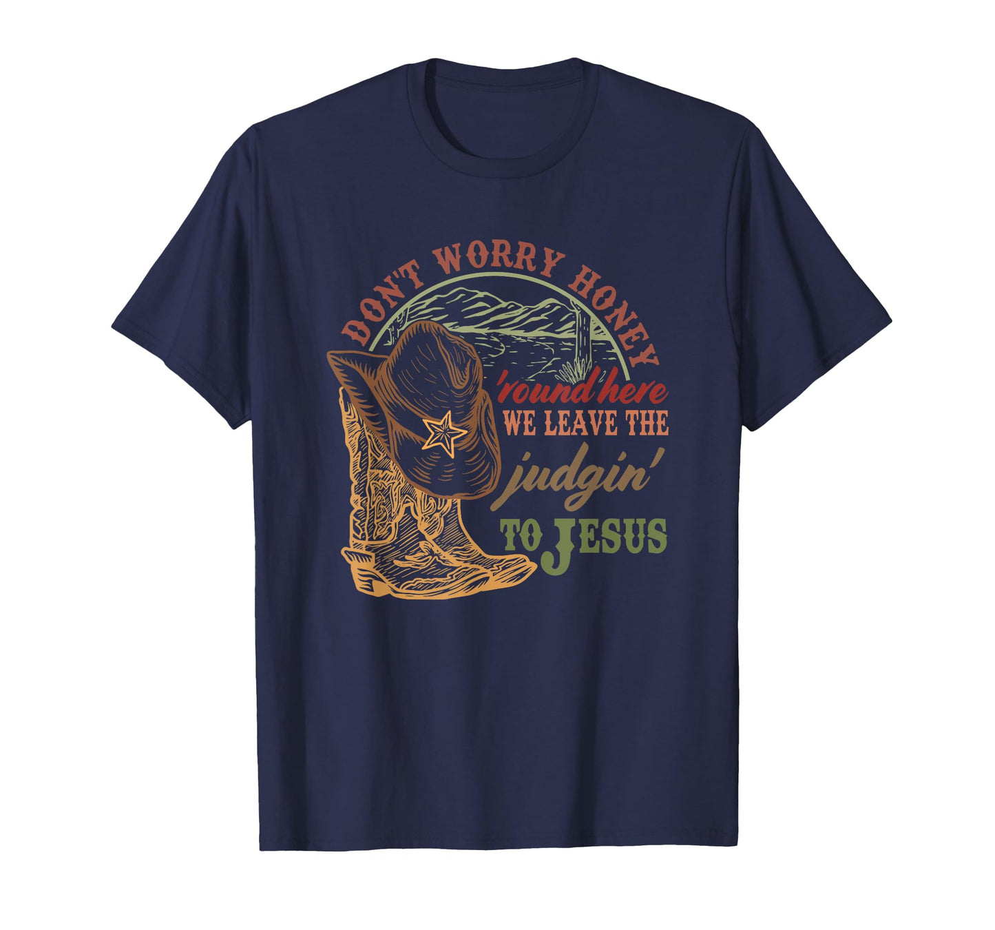 Don't Worry Honey Round Here We Leave The Judgin to Jesus T-Shirt