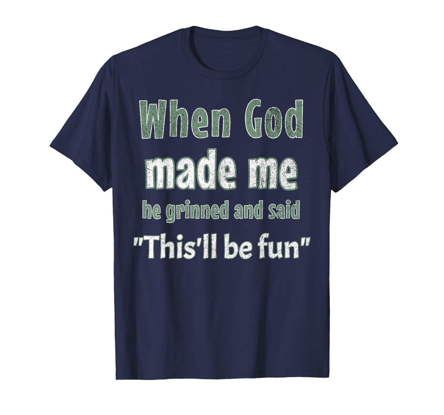 When God Made Me He Grinned And Said Funny Sarcastic Saying T-Shirt