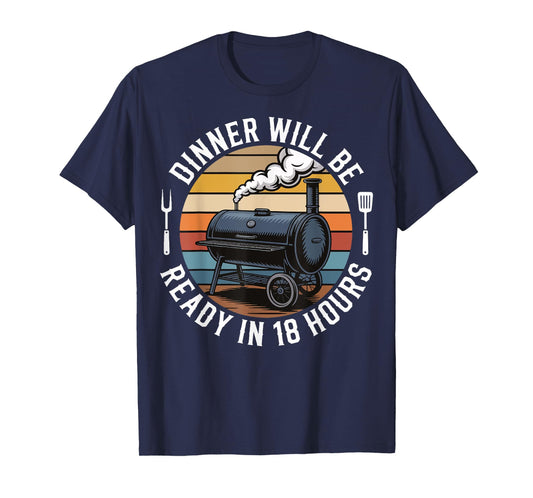 Dinner Will Be Ready In 18 Hours T-Shirt