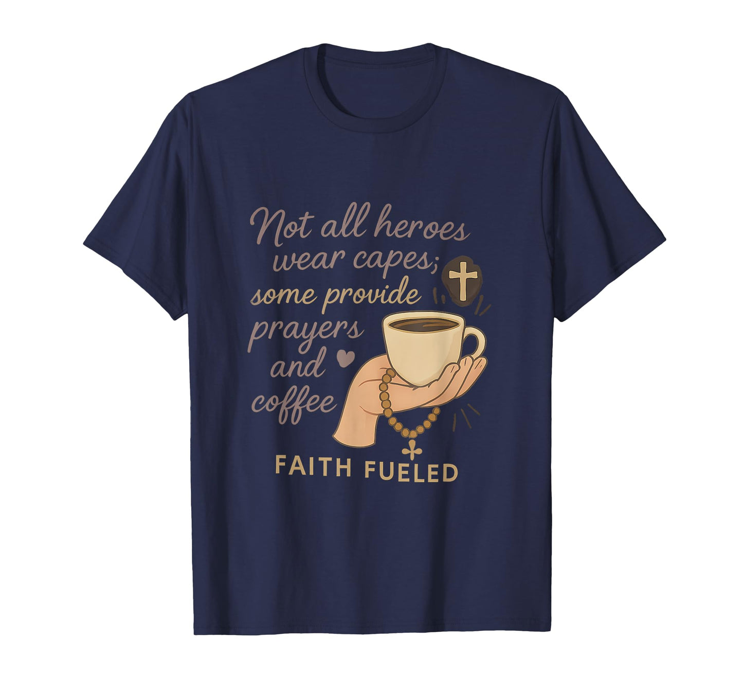 Not All Heroes Wear Capes Faith Coffee Prayer Design T-Shirt