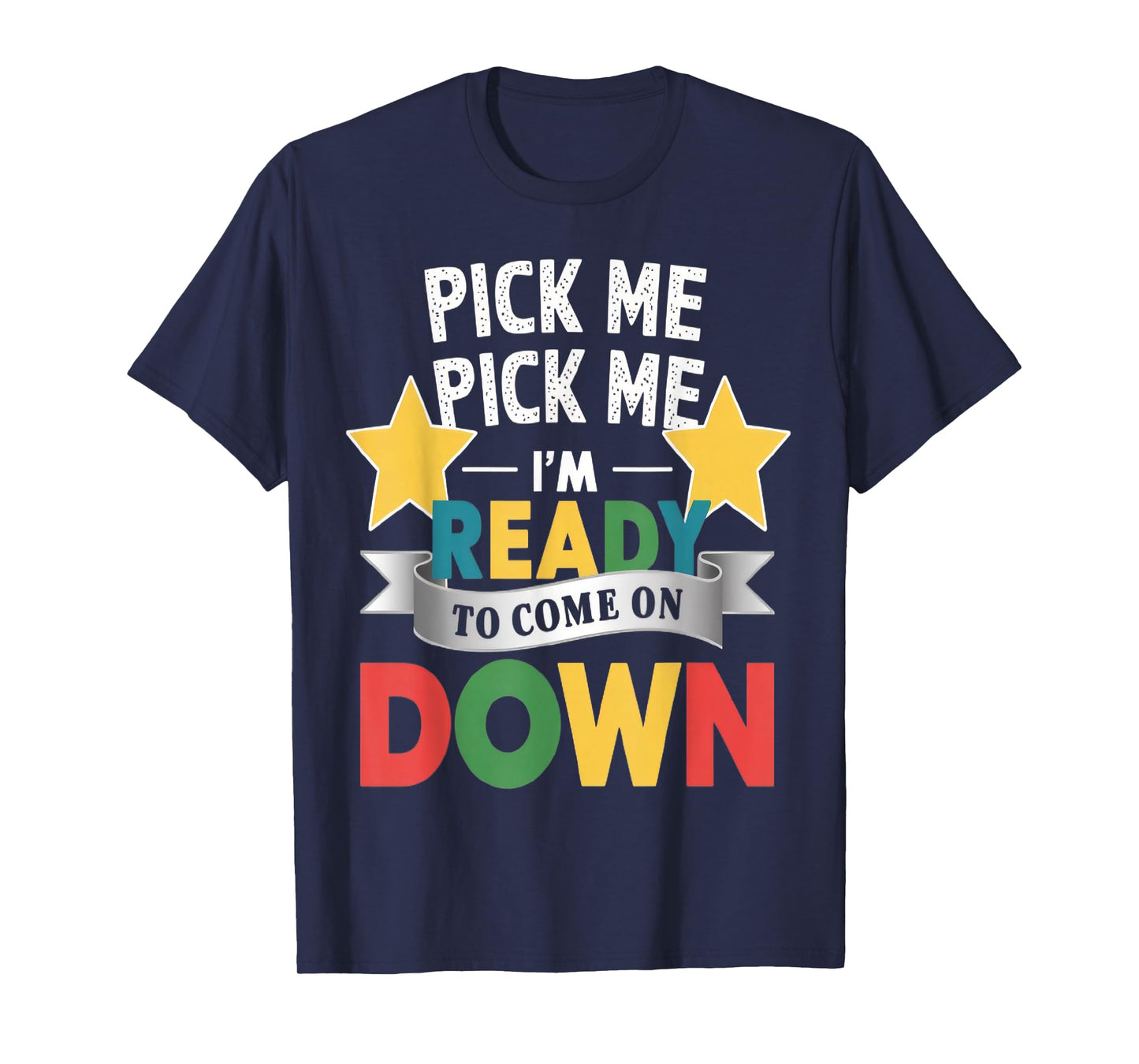 Pick Me Im Ready To Come On Down Enthusiastic Phrase T-Shirt