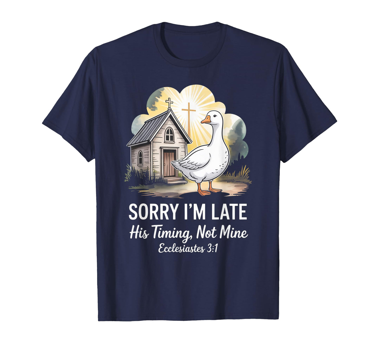 Sorry I'm Late his Timing not Mine, Funny Christian Goose T-Shirt