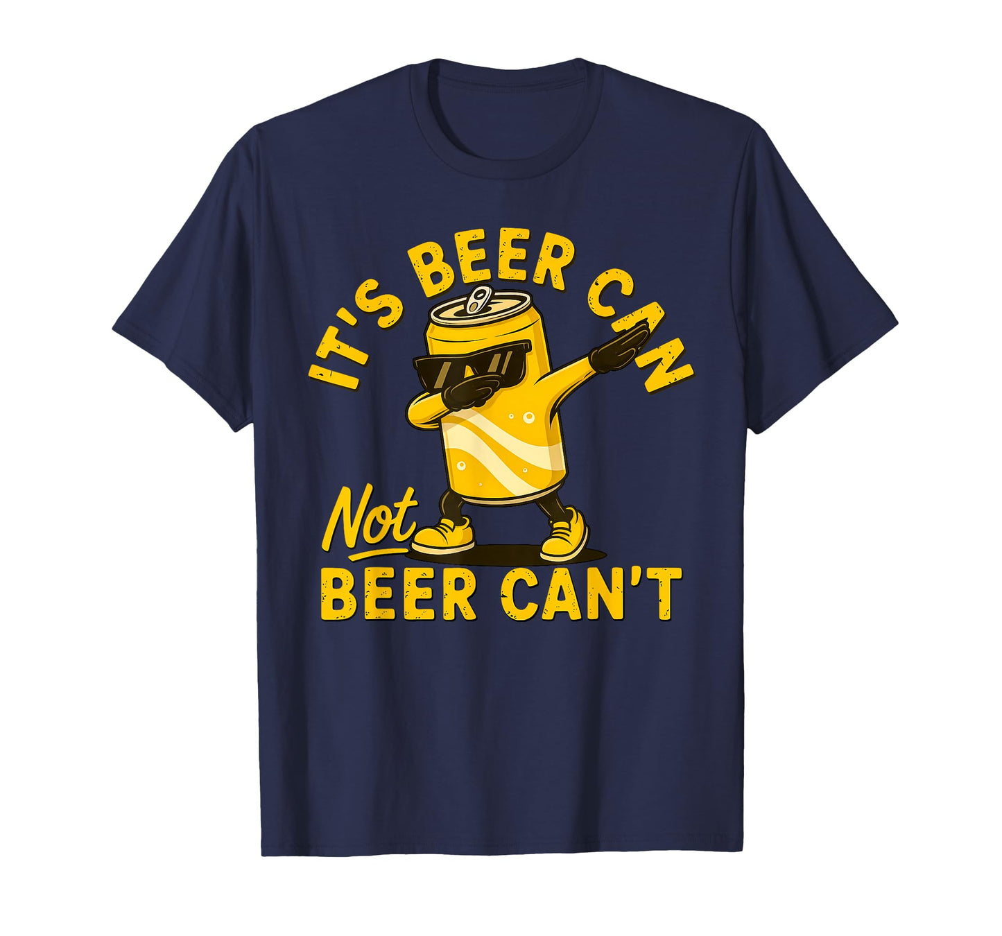 It's Beer Can Not Beer Can Cool Beer Lover Drinking Party T-Shirt