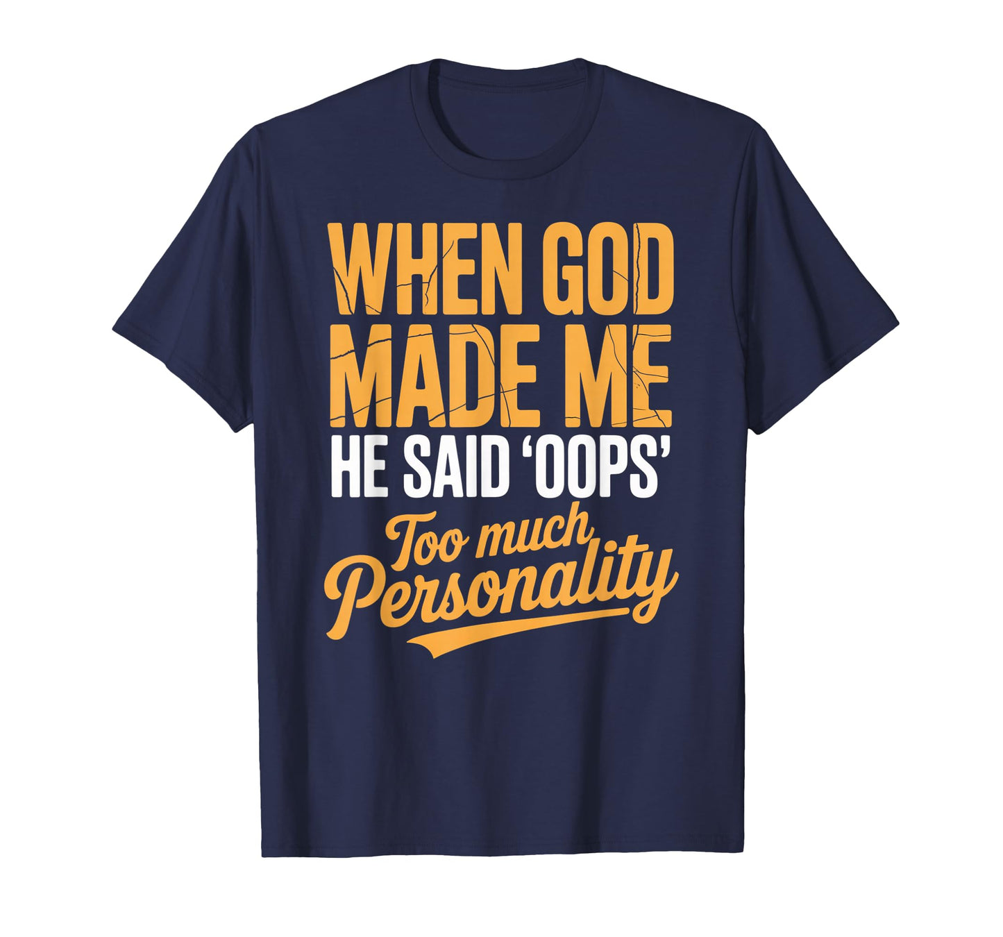 When God Made Me He Said Oops Too Much Personality T-Shirt