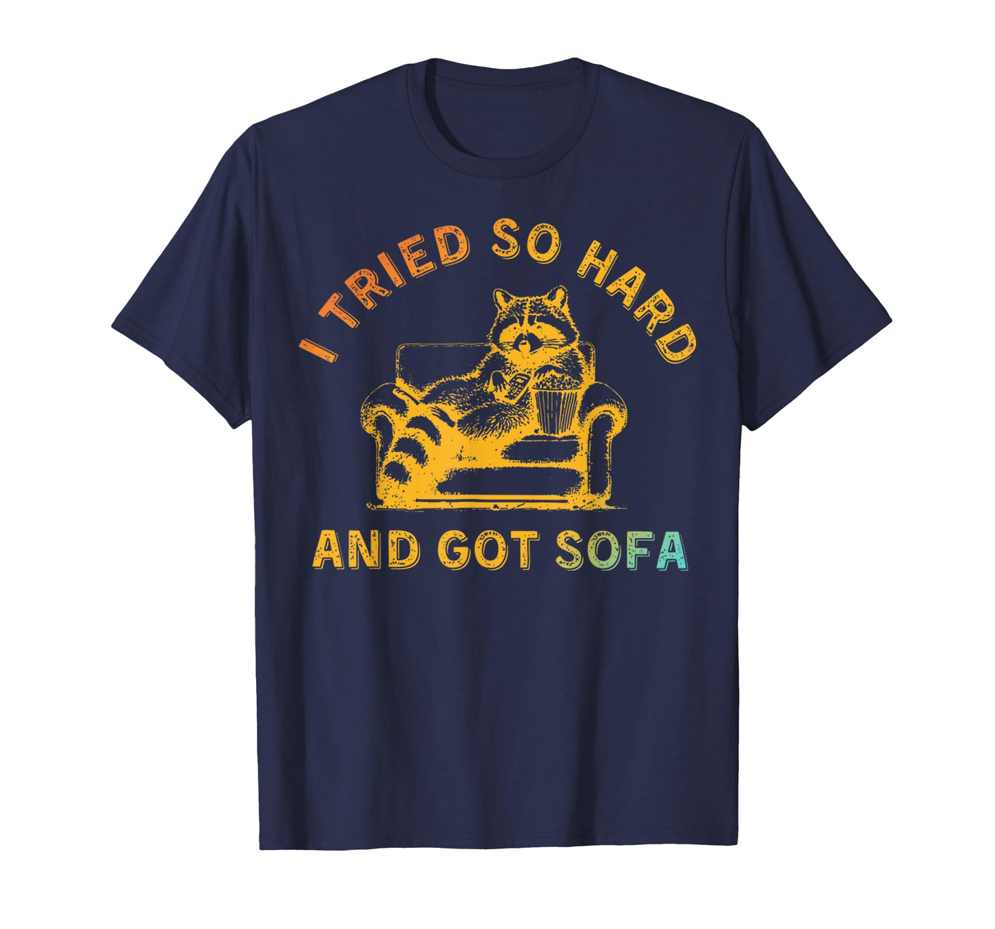 I Tried So Hard And Got Sofa Funny Retro Meme Quote Sarcasm T-Shirt