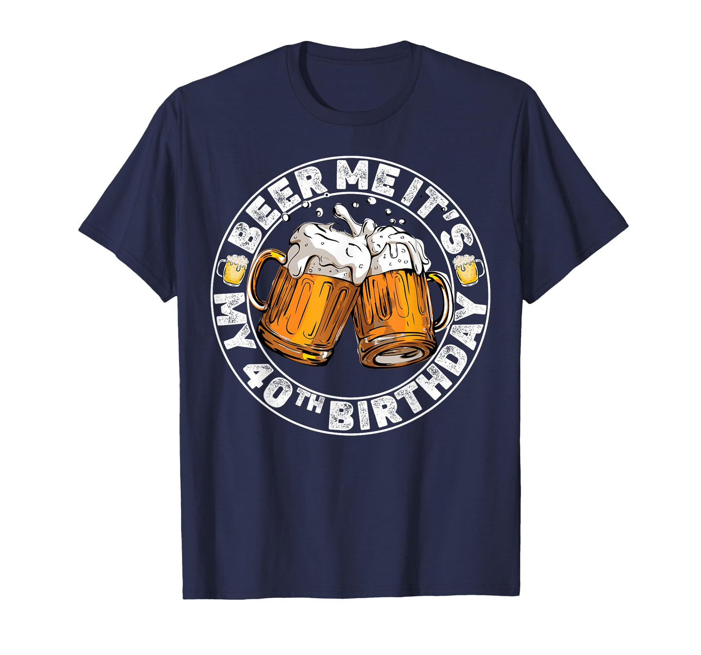 Beer Me It’s My 40th Birthday Funny Party Quote T-Shirt