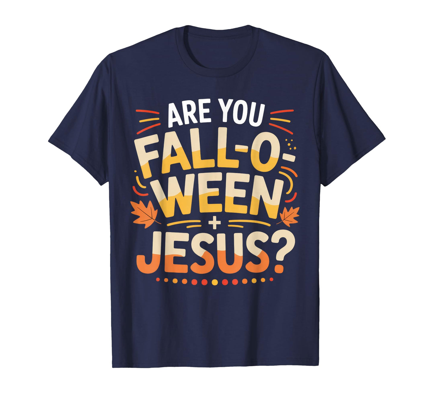 are You Fall-O-Ween Jesus Christian Fun Shirt T-Shirt