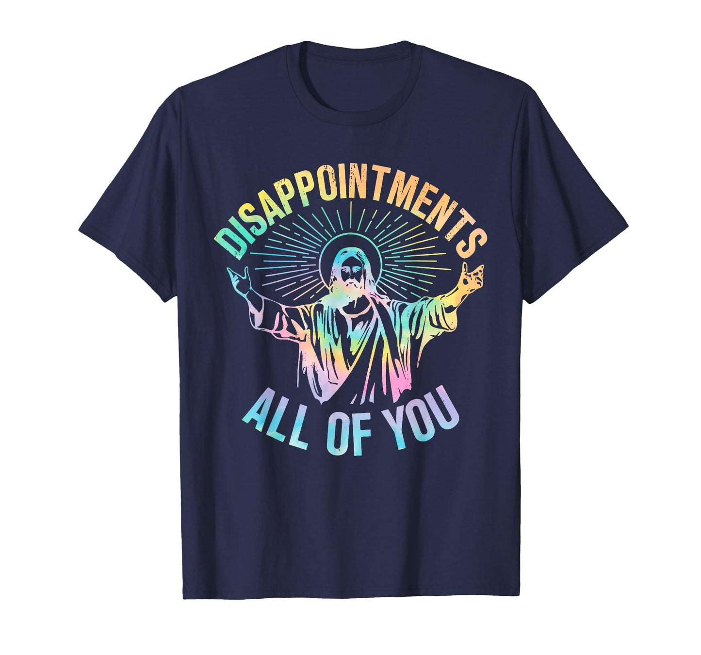 Disappointments Sarcastic All Of You Christian Jesus Funny T-Shirt
