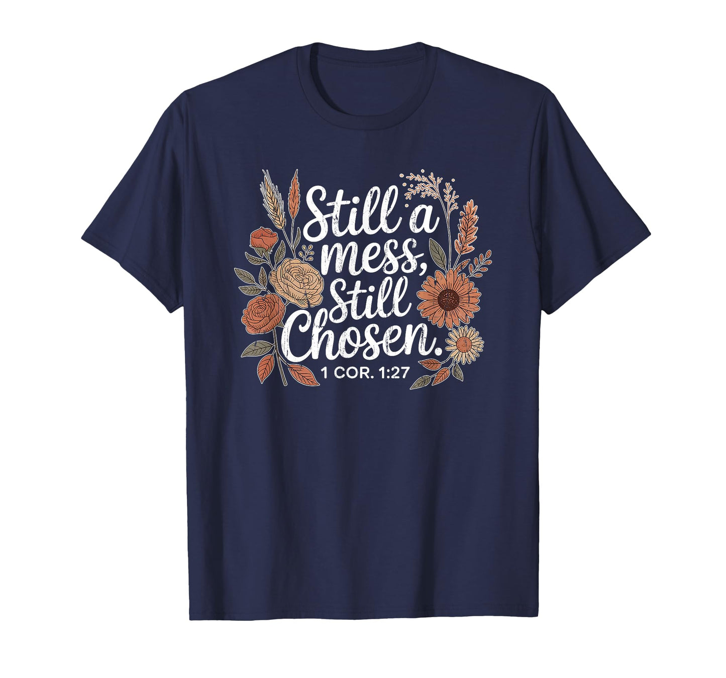 Still A Mess Still Chosen, Christian, Bible Verse, Faith T-Shirt