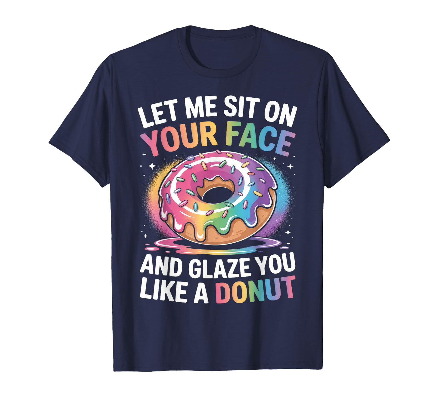 Let Me Sit On Your Face And Glaze Like A Donut Inappropriate T-Shirt
