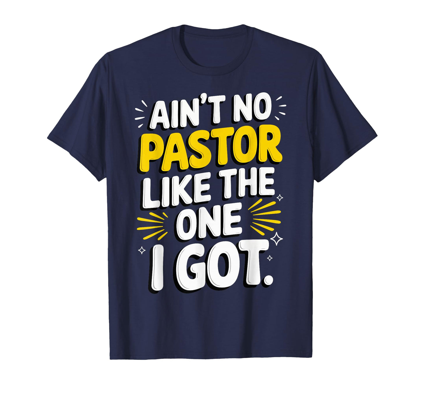 Ain't No Pastor Like The One I Got T-Shirt