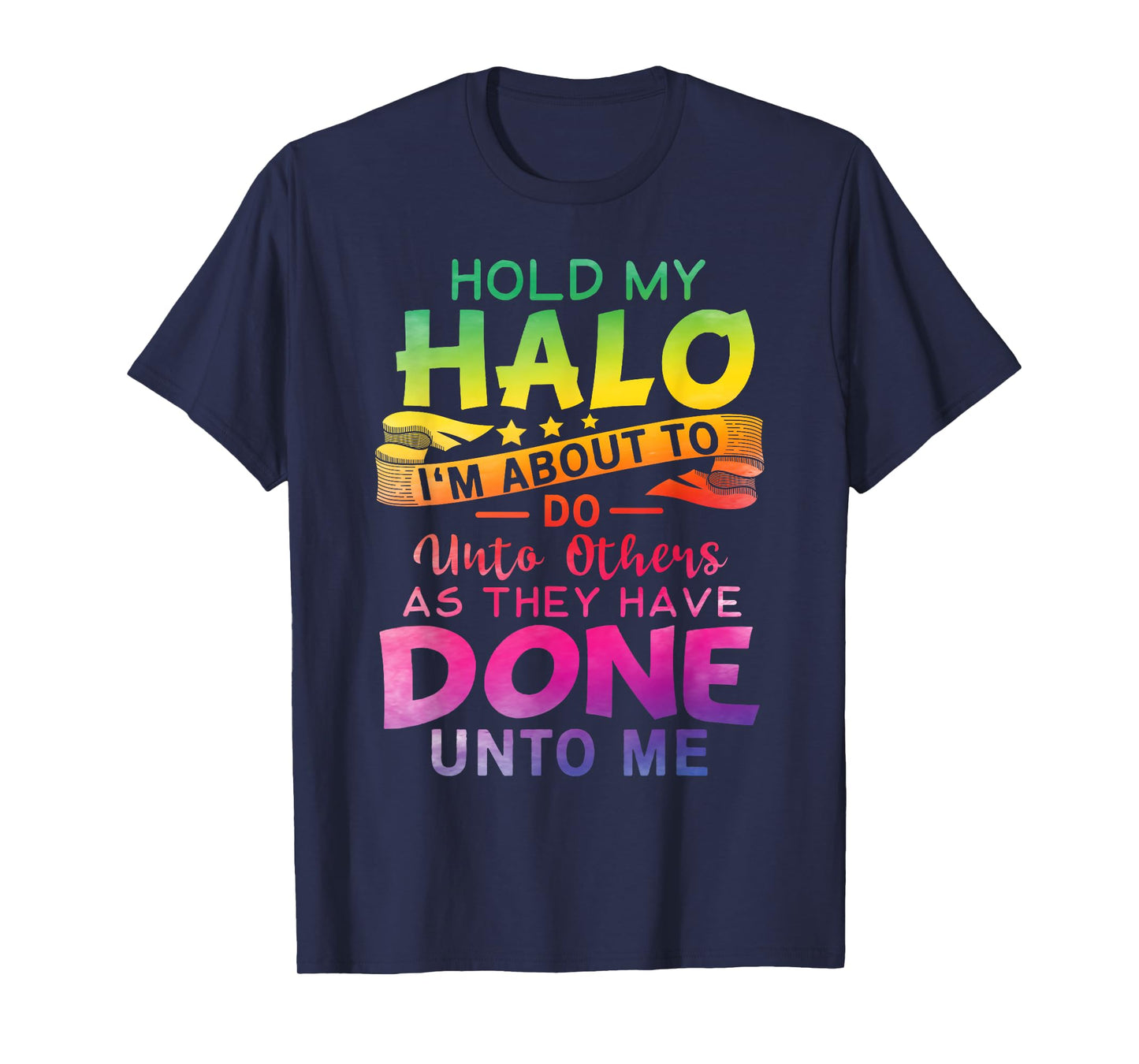 Hold My Halo I'm about To Do Unto Others As They Have Done T-Shirt