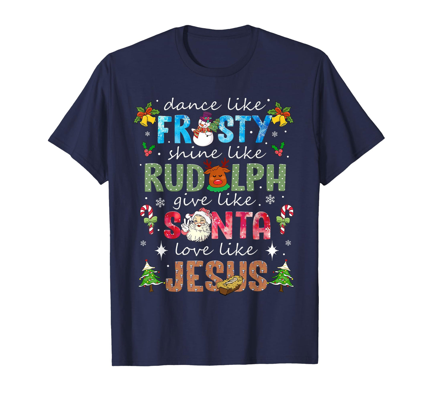 Dance Like Frosty Shine Like Rudolph Love Like Jesus Xmas T-Shirt