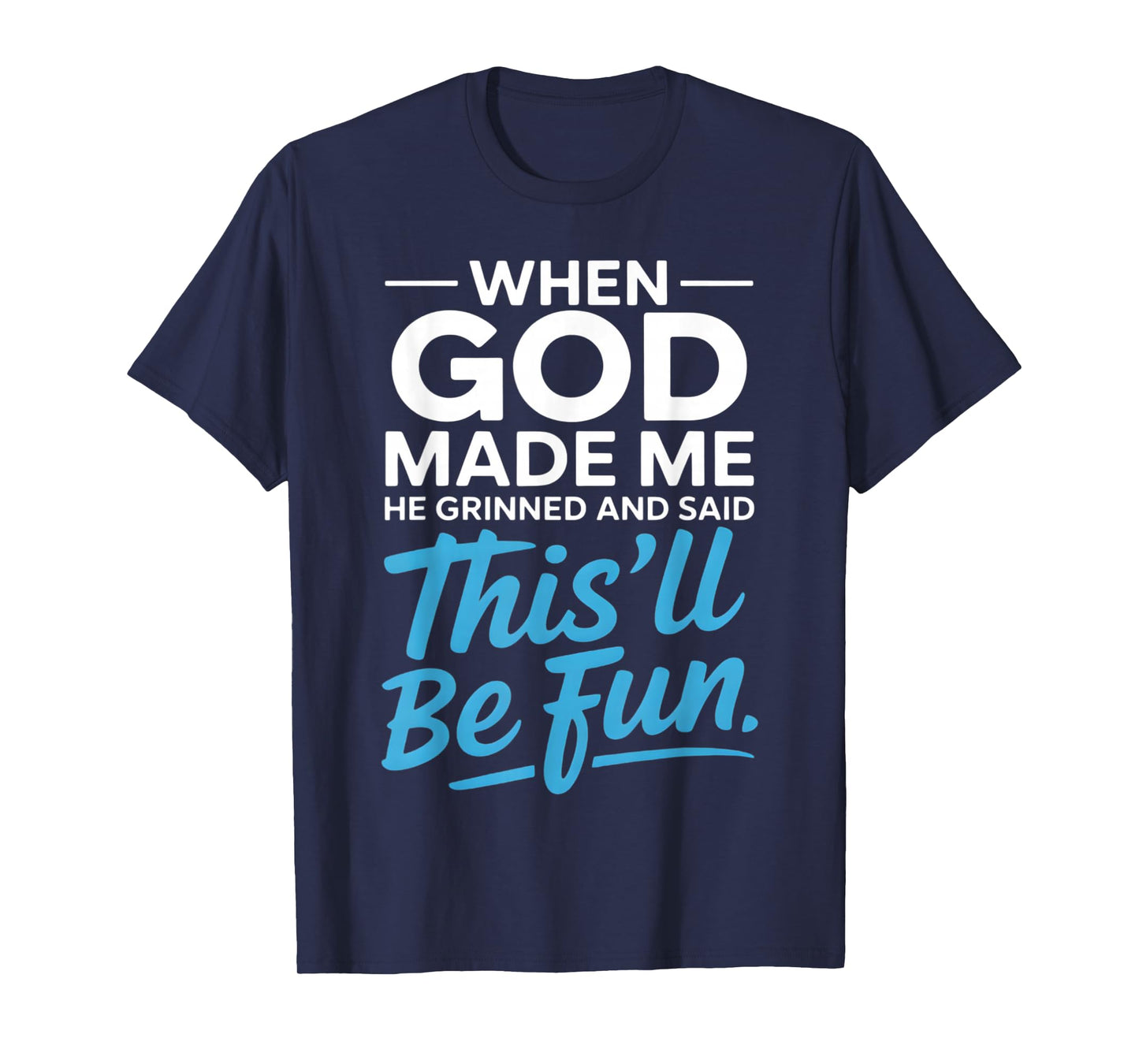 When God Made Me He Grinned and Said Funny Christian T-Shirt