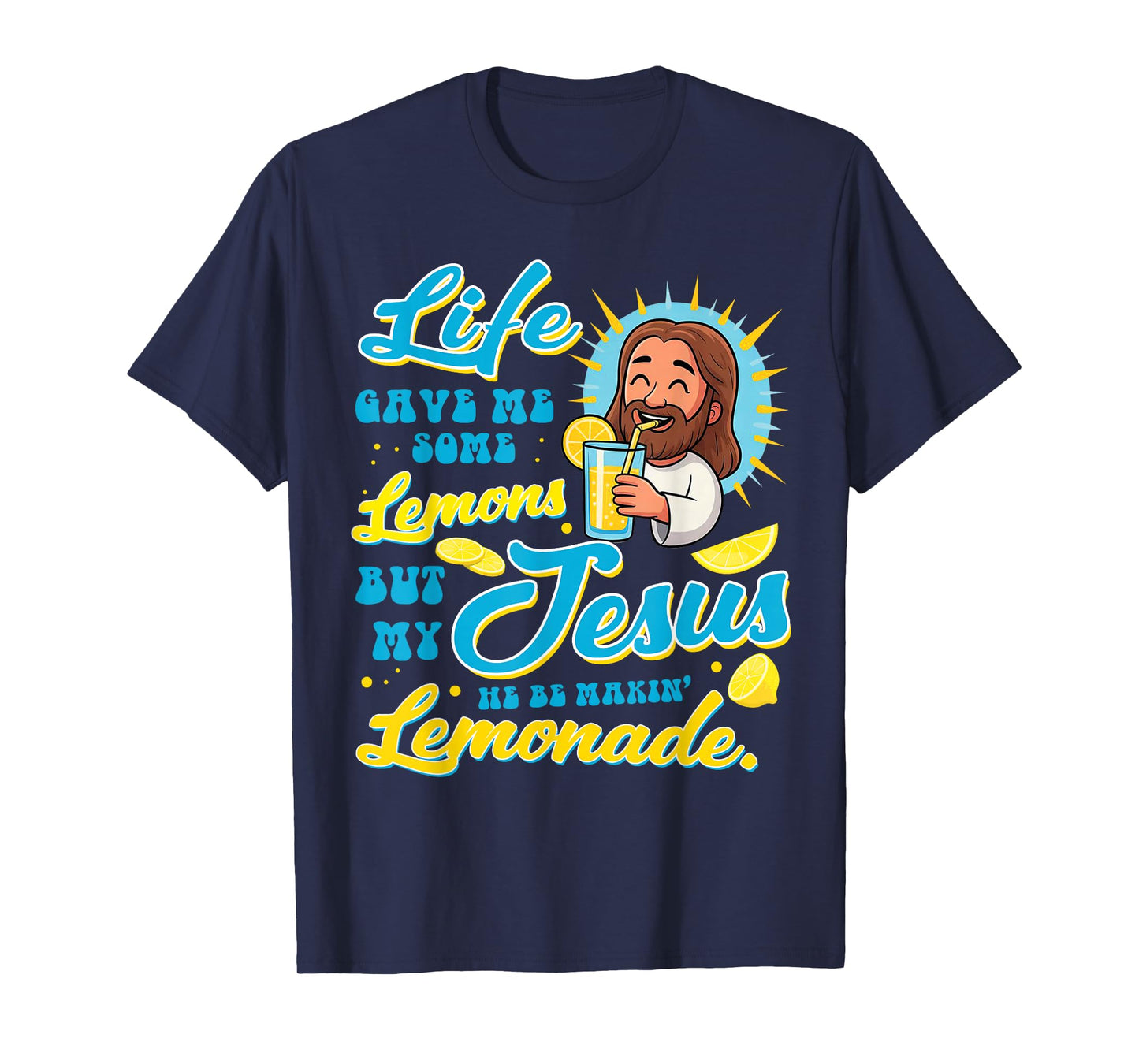 Life Gave Me Some Lemon But My Jesus He Be Makin' Lemonade T-Shirt
