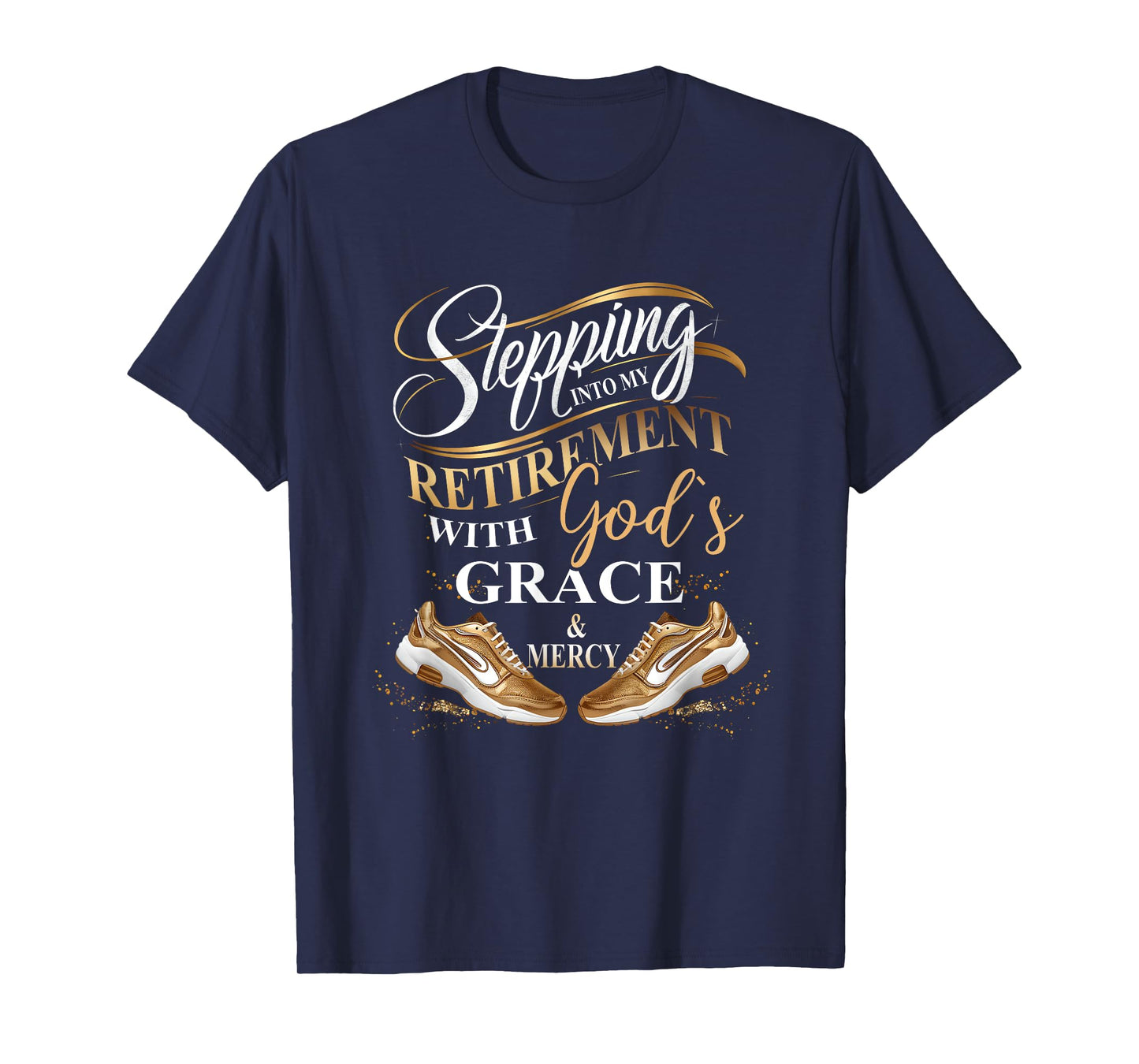 Stepping Into My Retirement With God's Grace And Mercy T-Shirt