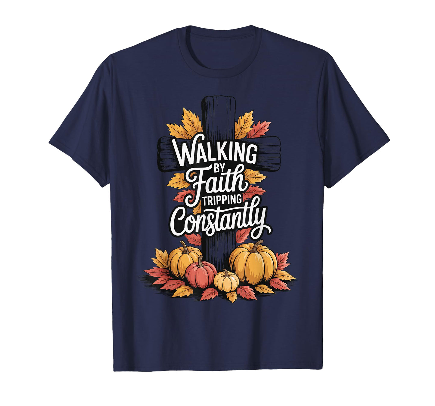 Walking By Faith Tripping Constantly T-Shirt