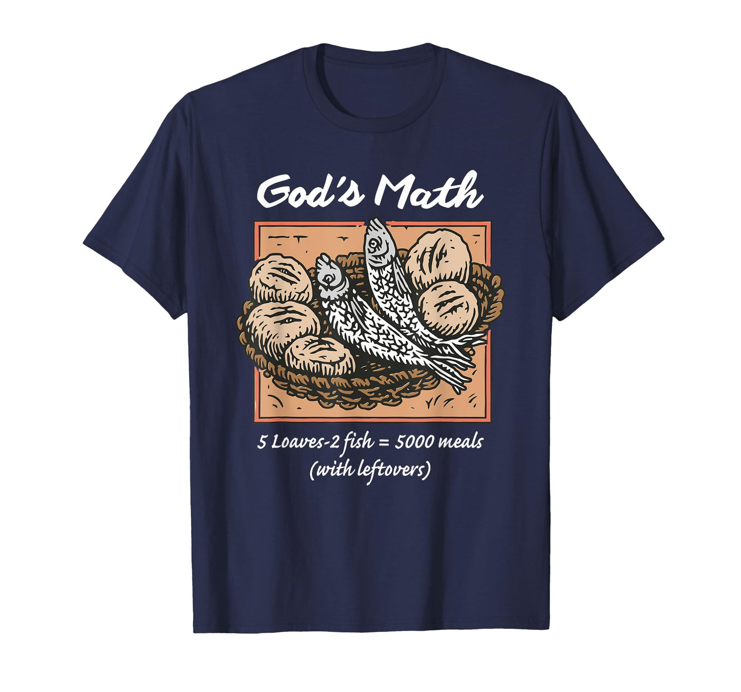 God's Math 5 Loaves - 2 Fish = 5000 Meals (with Leftovers) T-Shirt