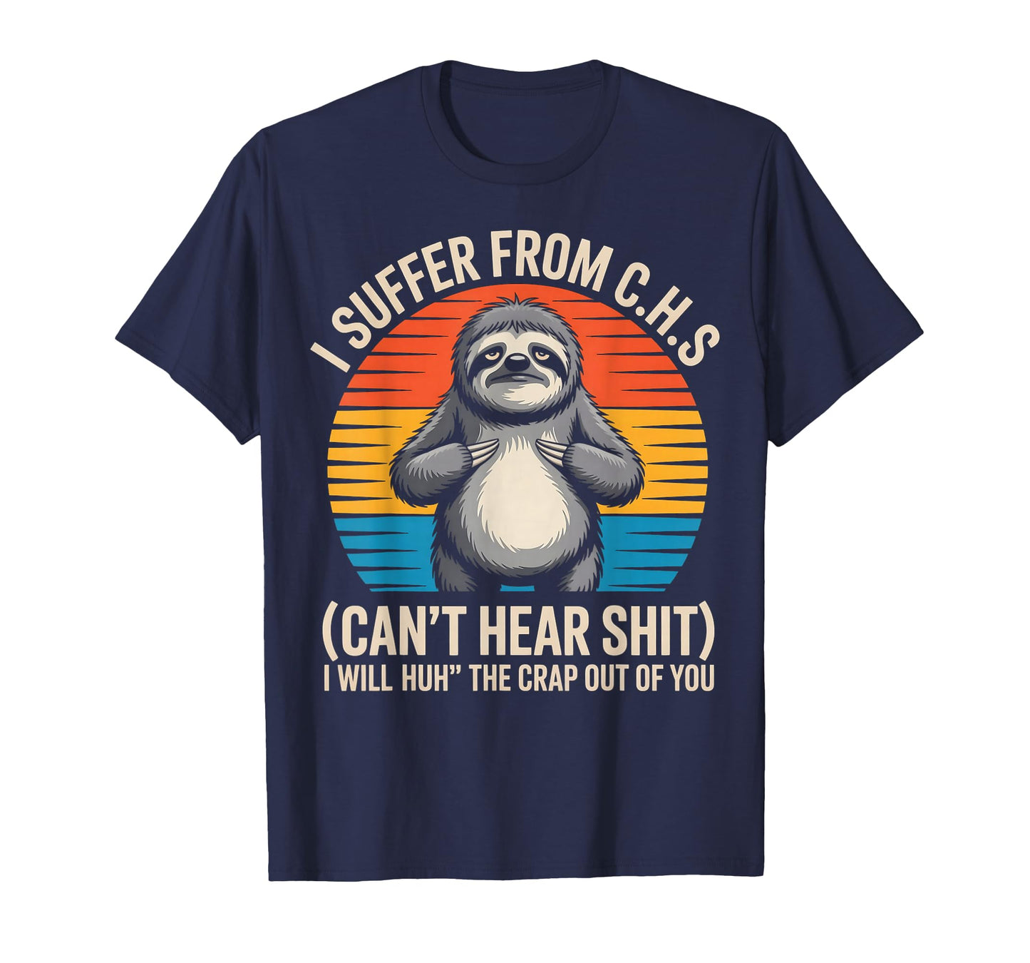 Sloth I Suffer from C.H.S I Will Huh The Crap Out of You T-Shirt