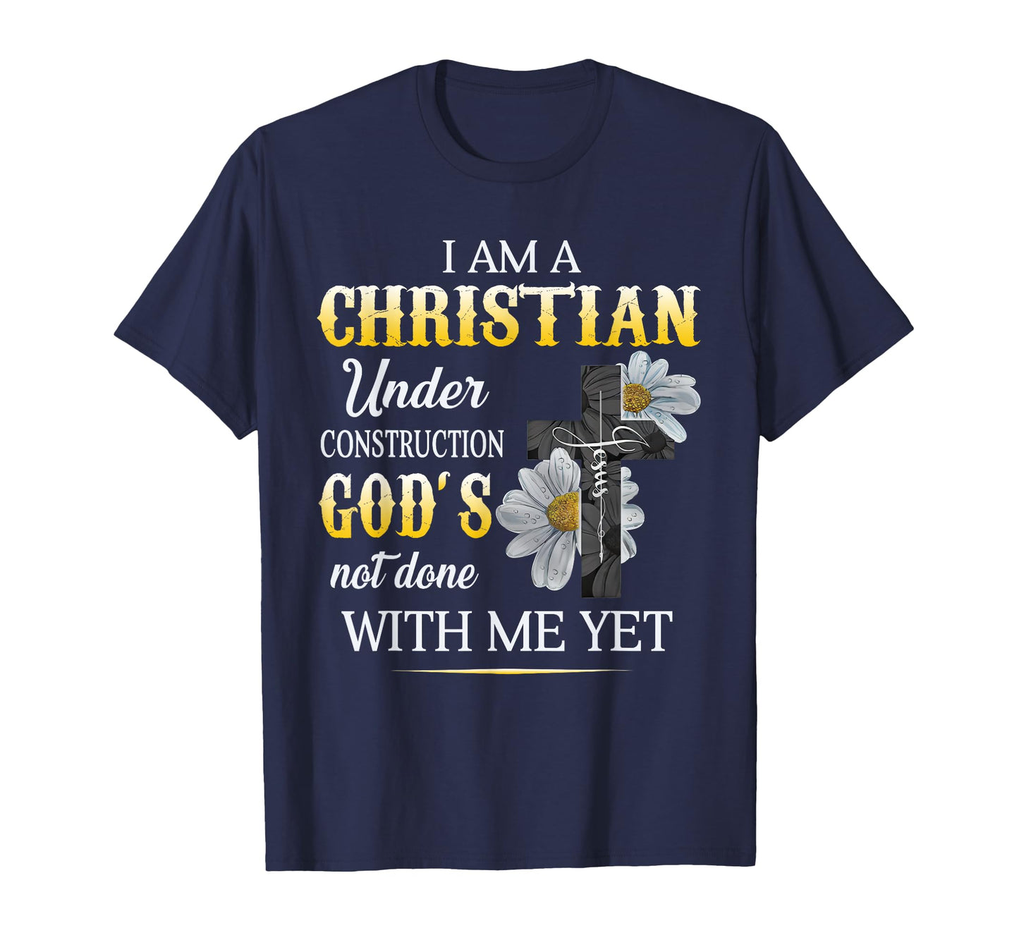 Christian I Am Under Construction Of God Faith In Christ T-Shirt