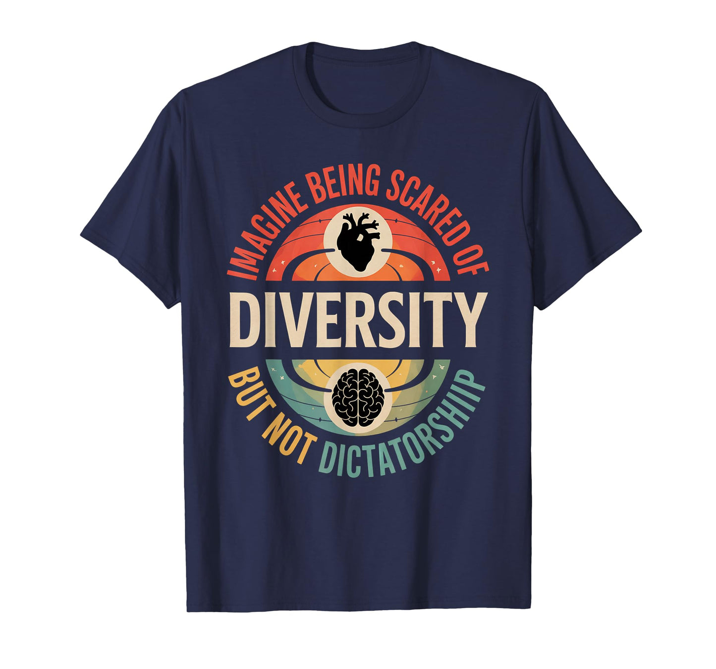 Imagine Being Scared Of Diversity But Not Dictatorship T-Shirt