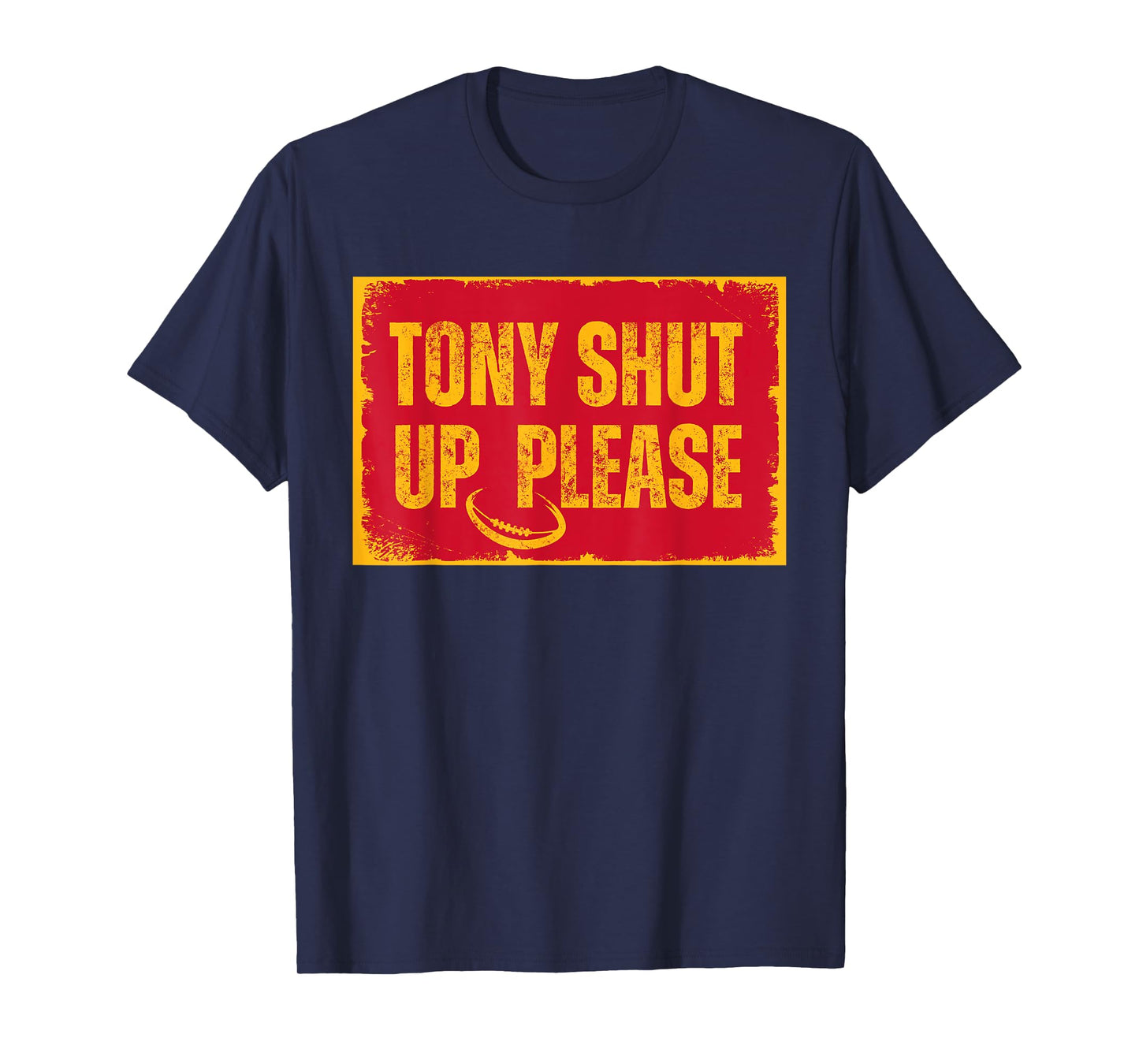 Sarcastic football quote tony shut up please T-Shirt