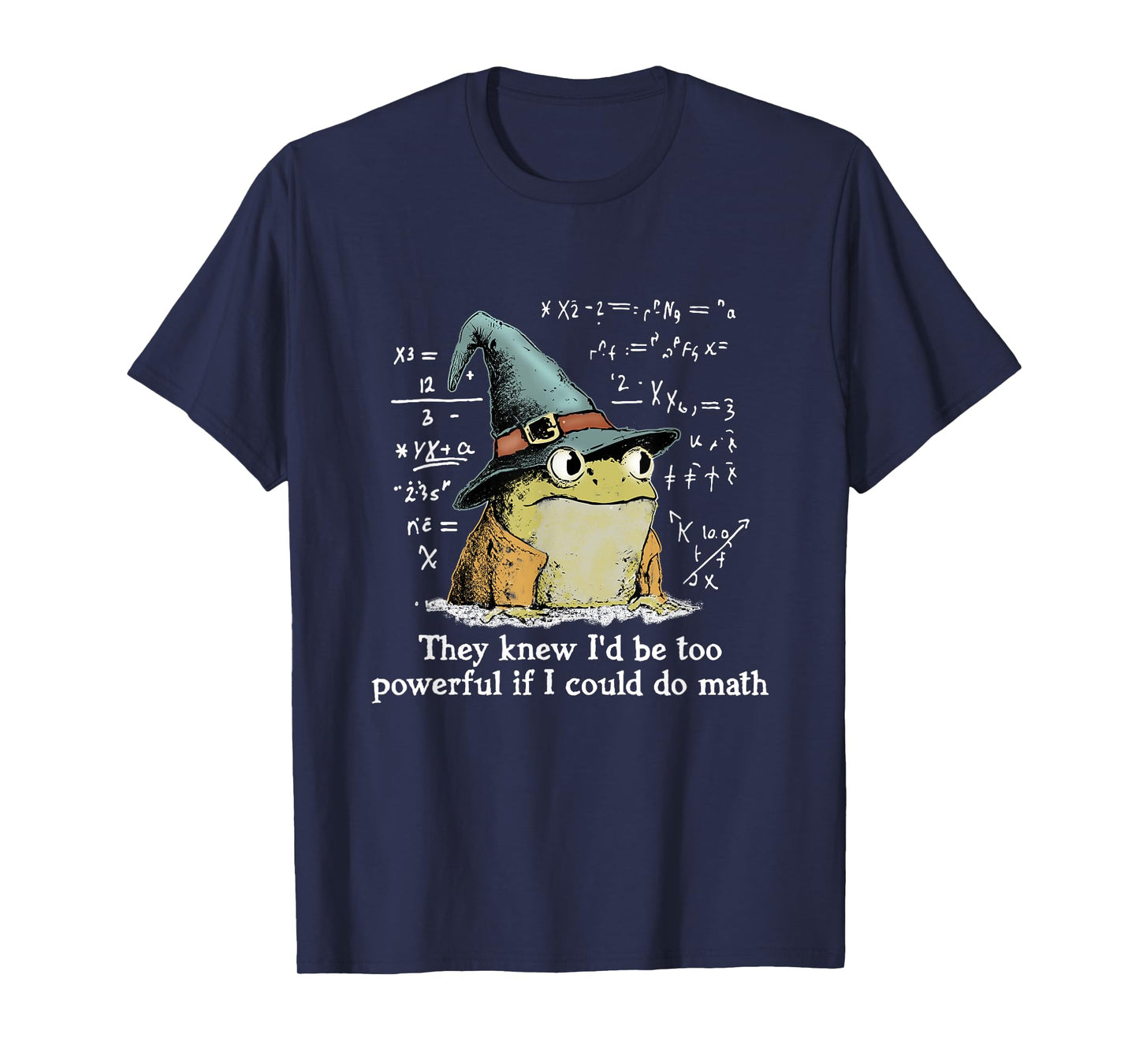They Knew I'd Be Too Powerful If I Could Do Math, Funny Frog T-Shirt