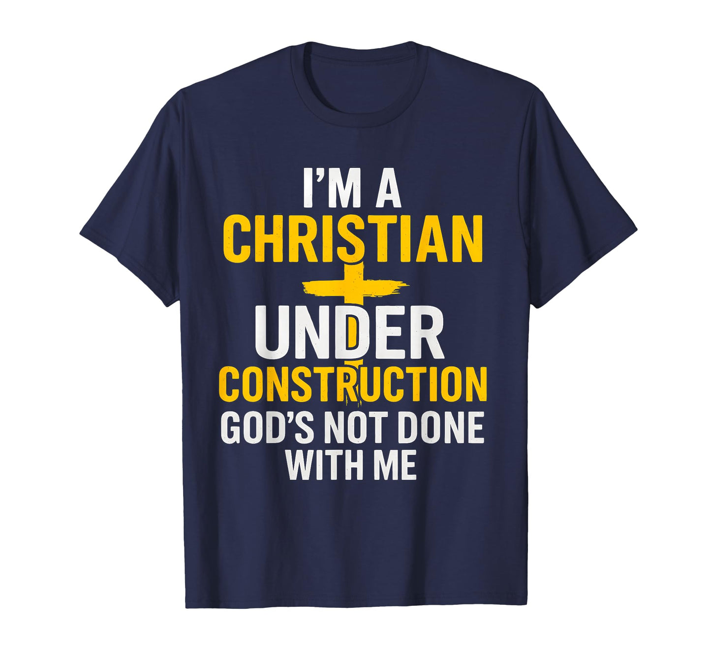 I Am A Christian Under Construction God's Not Done T-Shirt