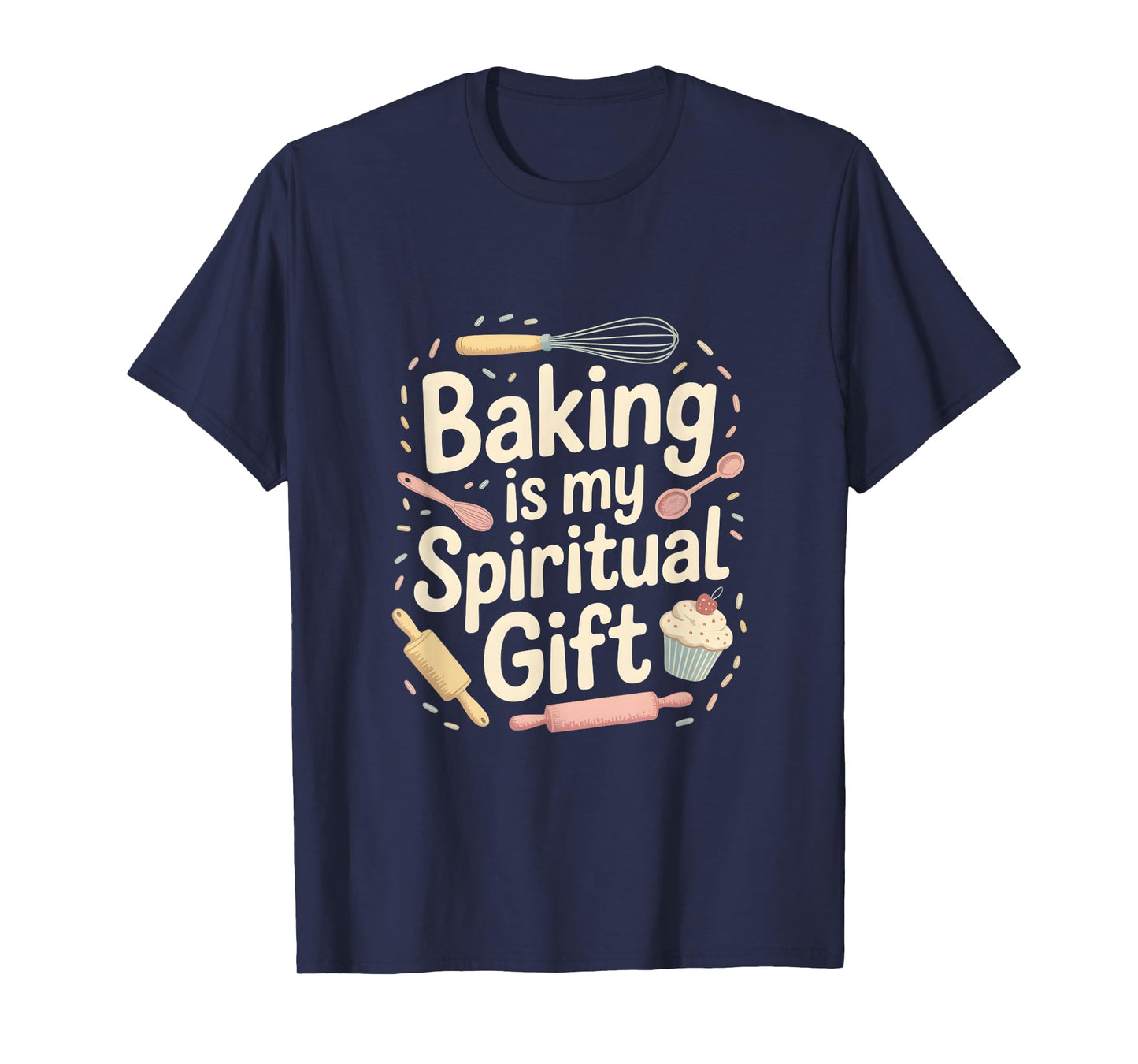 Baking Is My Spiritual Gift Funny Baking Quote T-Shirt