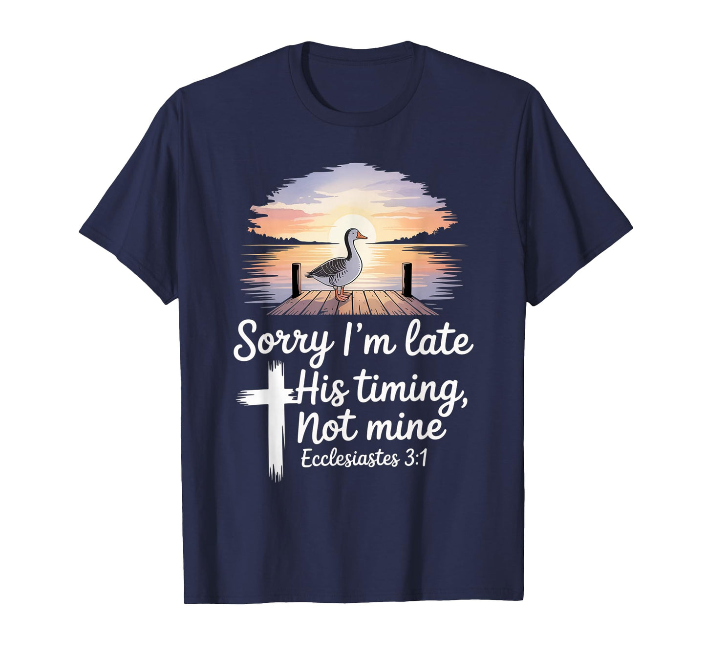 Sorry I'm Late his Timing not Mine, Funny Christian Goose T-Shirt
