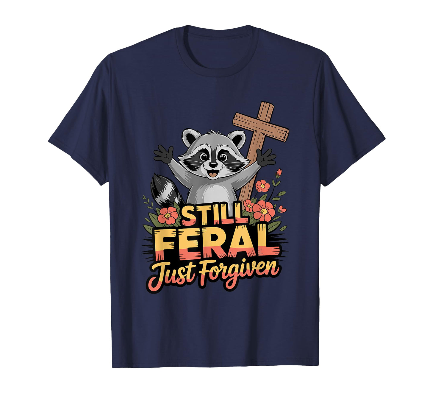 Cute Still Feral Just Forgiven Funny Christian Raccoon Faith T-Shirt