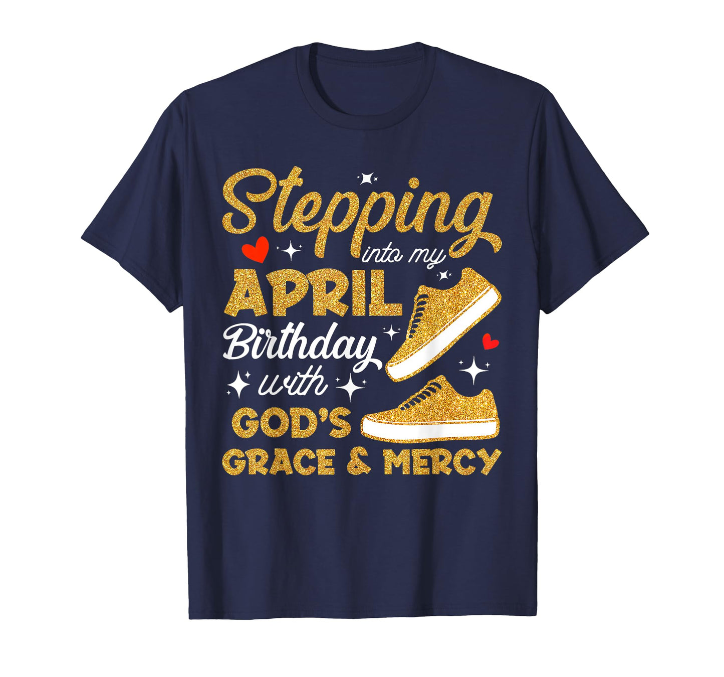 Stepping Into My April Birthday With God's Grace & Mercy T-Shirt