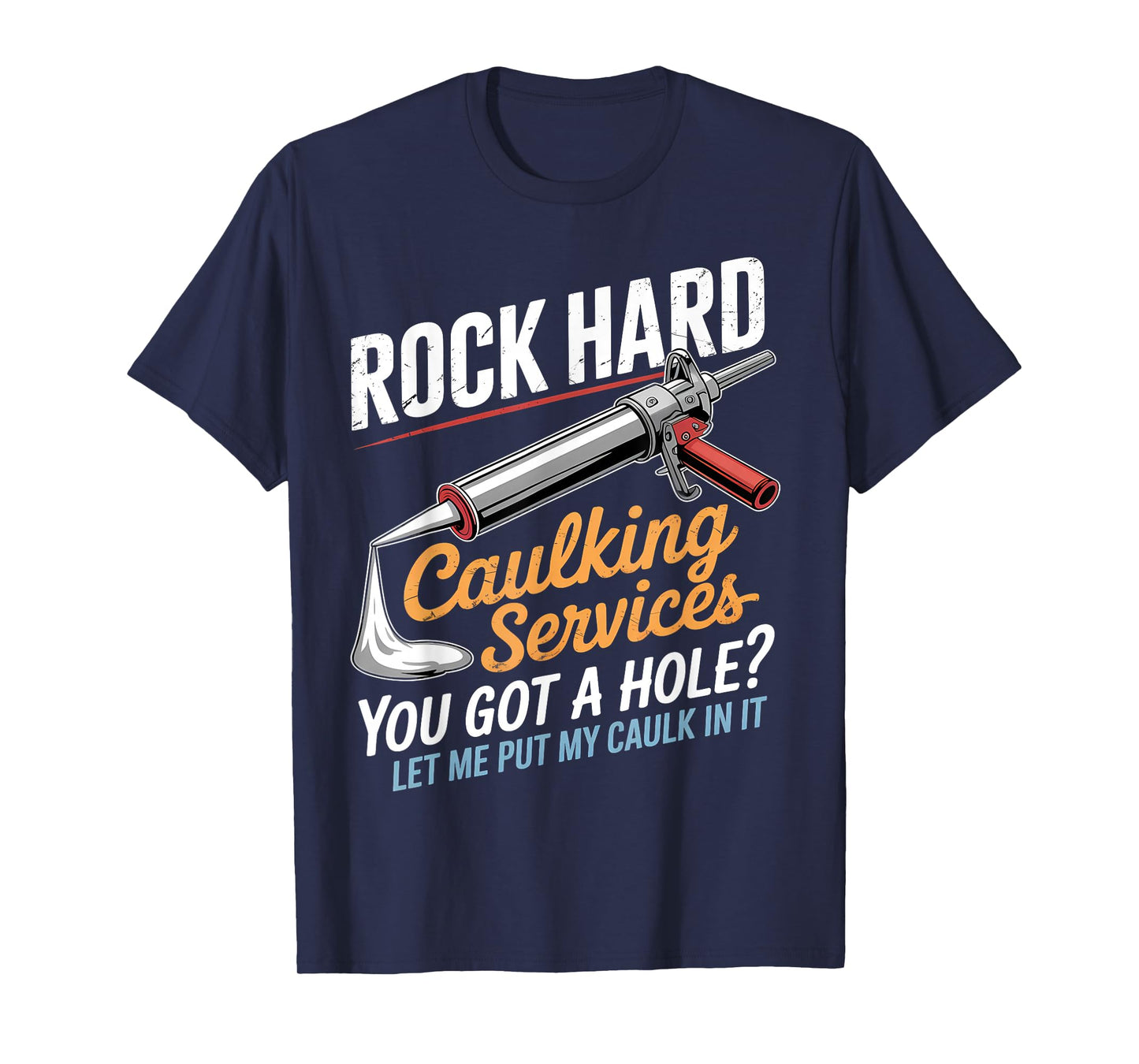 Rock Hard Caulking Service Funny Adult Humor T-Shirt