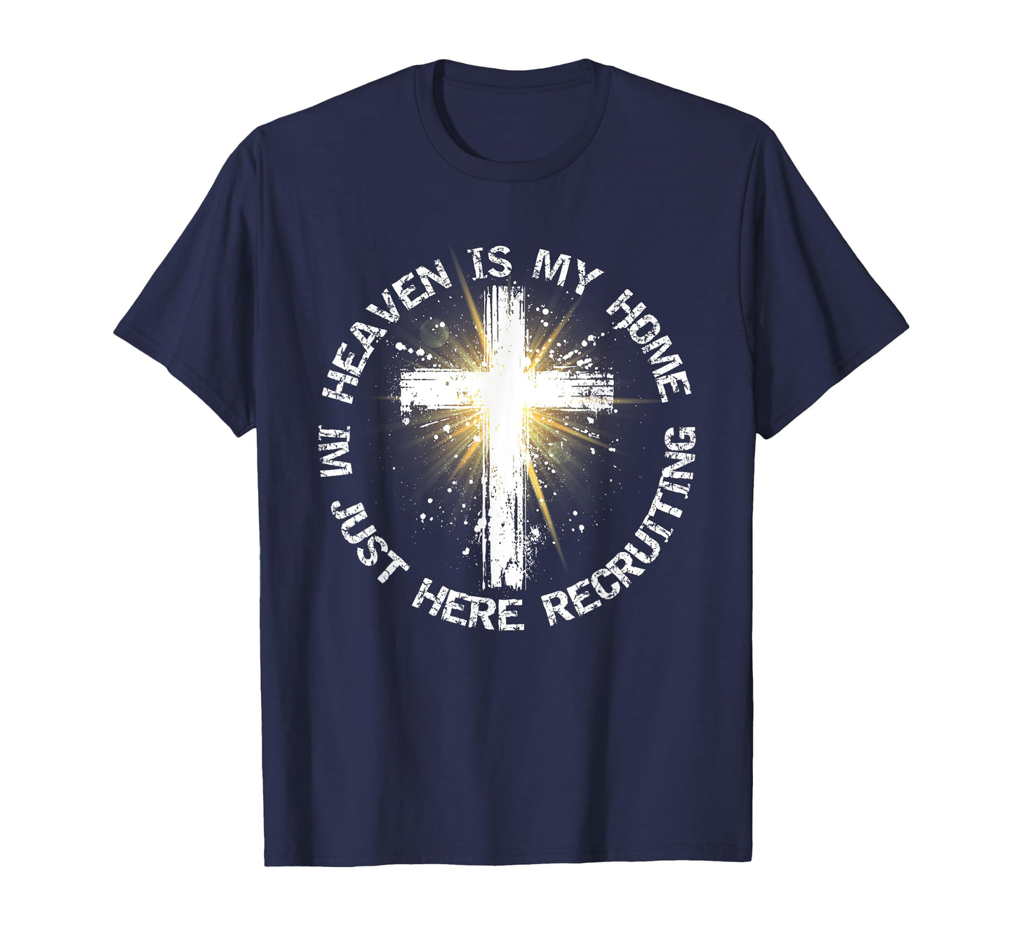 Heaven Is My Home Im Just Here Recruiting Funny Christian T-Shirt
