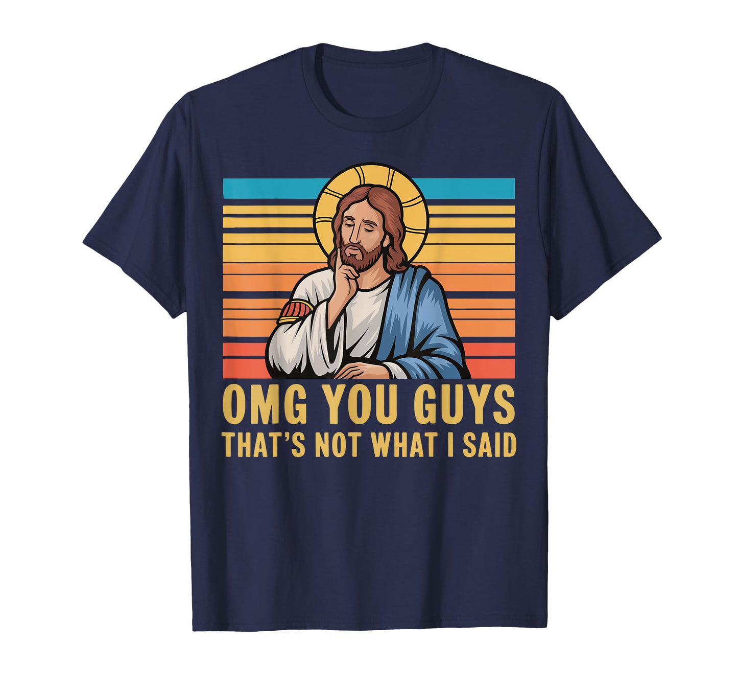 Omg You Guys That's Not What I Said Jesus T-Shirt