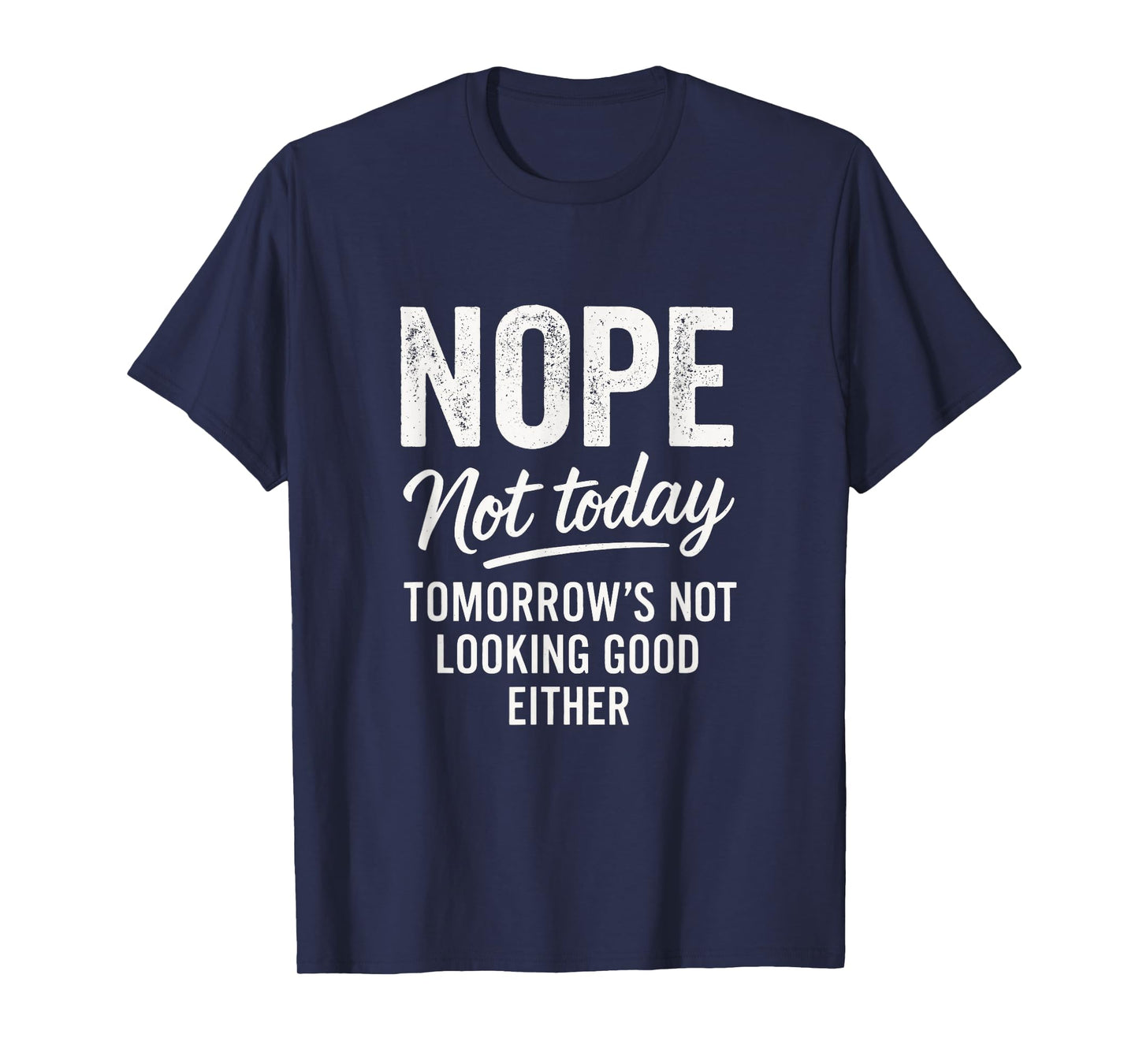 Nope Not Today - Funny Sarcastic Saying T-Shirt