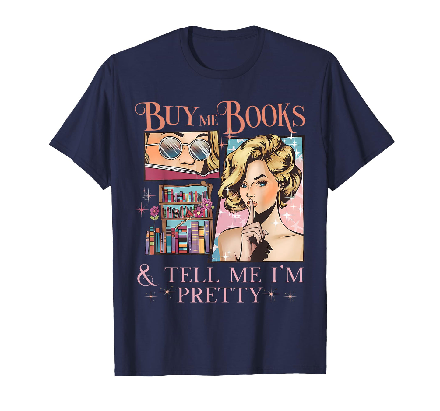 Buy Me Books and Tell Me I'm Pretty Book Lover Tee T-Shirt